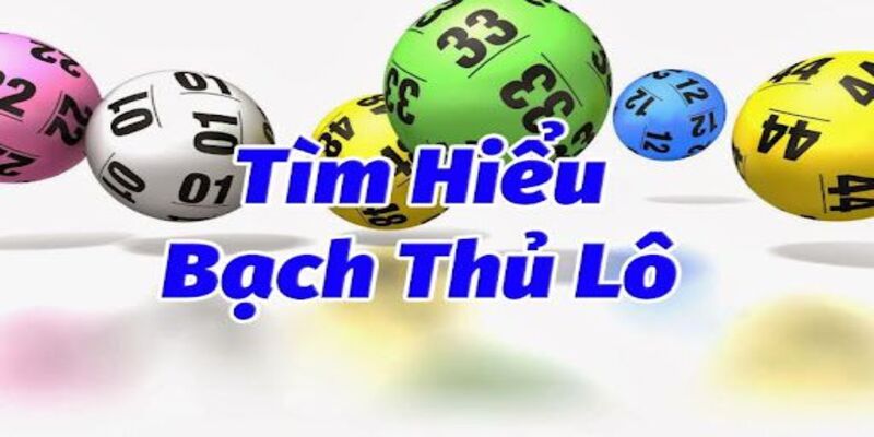 Thông tin chi tiết về bạch thủ lô là gì?